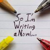 Podcast So I'm Writing a Novel...