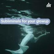 Podcast Subliminals For Your Glowup