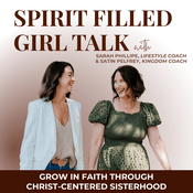 Podcast SPIRIT FILLED GIRL TALK |  Sisterhood, Iron Sharpens Iron, Following Jesus, Identity in Christ, Surrender