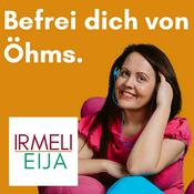 Podcast Befrei dich von Öhms mit Irmeli Eija - Präsentieren, Vortrag halten und flüssig sprechen - Rhetorik