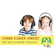 Podcast Starke Kinder Mindset - Der WTU Kinder Podcast für mehr Mut, innere Stärke und Selbstwert