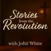 Podcast Stories from the Revolution with John White
