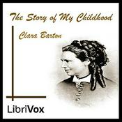 Podcast Story of My Childhood, The by Clara Barton (1821 - 1912)