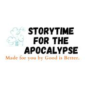 Podcast Storytime for the Apocalypse - The Podcast