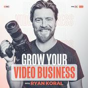 Podcast Grow Your Video Business with Ryan Koral
