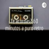 Podcast Te acordas? 60 minutos a puro retro