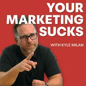 Podcast Your Marketing SUCKS with Kyle Milan