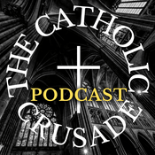 The Catholic Crusade Podcast