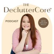 Podcast The DeclutterCore Podcast with Kayleen Kelly
