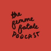Podcast The Femme Fatale Podcast
