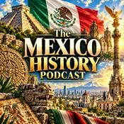 Podcast The Mexico History Podcast: Ancient Civilizations, Aztecs, Maya, Spanish Conquest, Colonial Mexico, Mexican Independence, Revolution, Presidents, Wars, Politics, and Modern Mexico