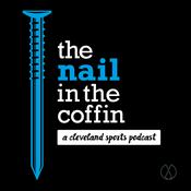 Podcast the nail in the coffin | A Cleveland sports podcast