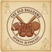 Podcast The Old Ballgame Sports Podcast