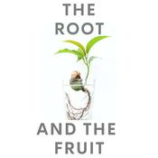 Podcast The Root and the Fruit