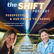 Podcast the SHIFT Podcast with Trish Campbell & Diane McClay: Perspective & Our Power to Change