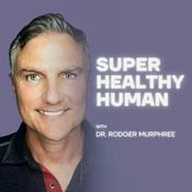 Podcast The Super Healthy Human Podcast with Dr. Rodger Murphree