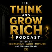 Podcast The Think and Grow Rich Podcast: Lessons on Building Wealth, Success, Motivation, and Personal Growth