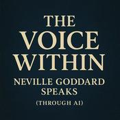Podcast The Voice Within: Neville Goddard Speaks (Through AI)