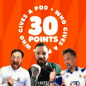 Podcast 30 Points! Who Gives A Pod