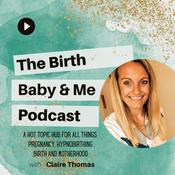 Podcast The Birth, Baby and Me Podcast