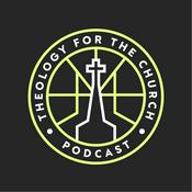 Podcast Theology for the Church