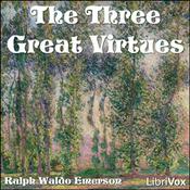 Three Great Virtues - Three Essays by Emerson, The by Ralph Waldo Emerson (1803 - 1882)