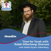 Podcast Time for Torah with Rabbi Silberberg: Shavuos