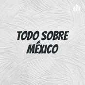 Podcast Todo sobre México