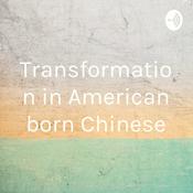 Podcast Transformation in American born Chinese