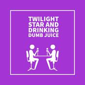 Podcast Twilight Star and drinking Dumb Juice