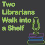 Podcast Two Librarians Walk Into a Shelf