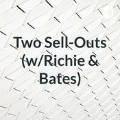 Podcast Two Sell-Outs. (w/Richie & Bates)