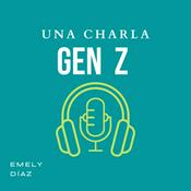 Podcast Una Charla Gen Z