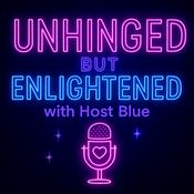 Podcast Unhinged But Enlightened