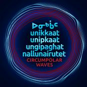 Podcast unikkaat / unipkaat  ungipaghat / nallunairutet  Circumpolar Waves