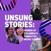 Podcast Unsung Stories: Women at Columbia's Computer Music Center