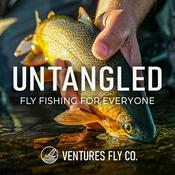 Podcast Untangled: Fly Fishing For Everyone | Ventures Fly Co.