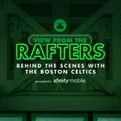 Podcast View From The Rafters: Behind the Scenes with the Boston Celtics