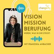 Podcast Vision, Mission, Berufung - Werde, was in Dir steckt.