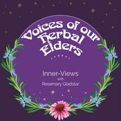 Podcast Voices of our Herbal Elders: Inner-Views with Rosemary Gladstar
