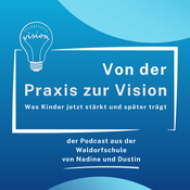 Podcast Von der Praxis zur Vision - was Kinder jetzt stärkt und später trägt. Der Podcast aus der Waldorfschule
