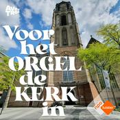 Podcast Voor het orgel de kerk in