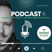 Podcast Wachstum mit Björn - Lebe deine eigene Geschichte