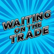 Podcast Waiting on the Trade