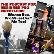 Podcast Wanna Be A Pro Wrestler? Me Too!