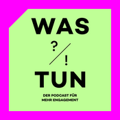 Podcast WAS TUN!