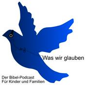 Podcast Was wir glauben. Der Bibel-Podcast für Kinder und Familien