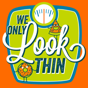 Podcast We Only LOOK Thin