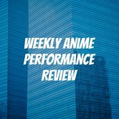 Podcast Weekly Anime Performance Review