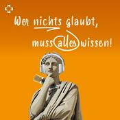 Podcast Wer nichts glaubt, muss alles wissen